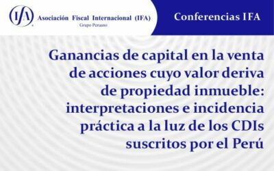 Ganancias de capital en la venta de acciones cuyo valor deriva de propiedad inmueble: interpretaciones e incidencia práctica a la luz de los CDIs suscritos por el Perú