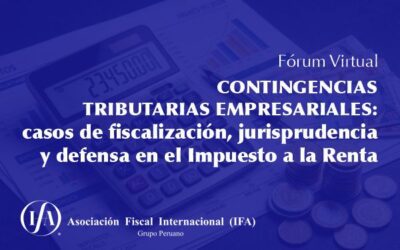 Fórum virtual: «CONTINGENCIAS TRIBUTARIAS EMPRESARIALES: CASOS DE FISCALIZACIÓN, JURISPRUDENCIA Y DEFENSA EN EL IMPUESTO A LA RENTA»